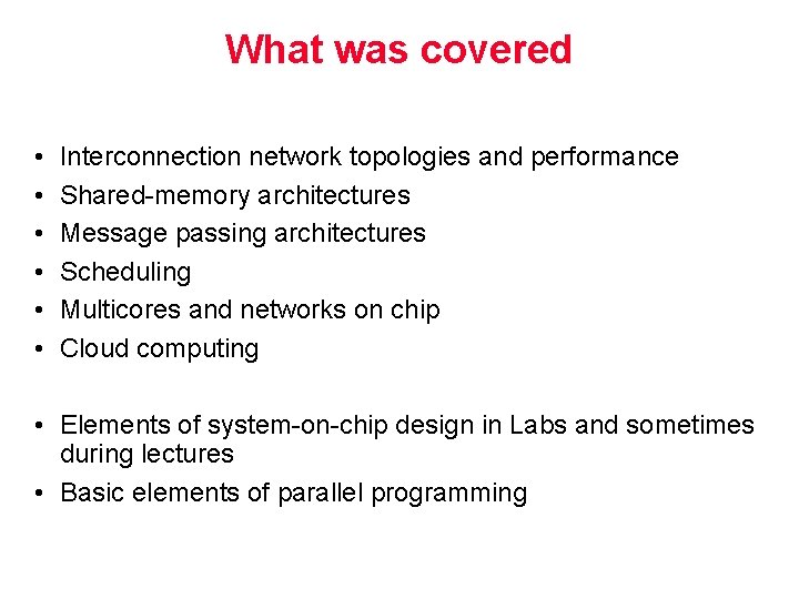 What was covered • • • Interconnection network topologies and performance Shared-memory architectures Message