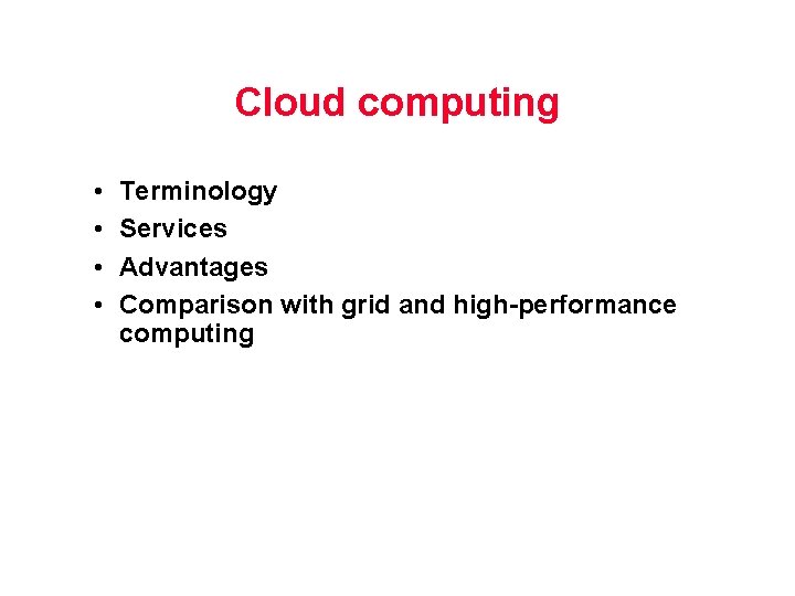 Cloud computing • • Terminology Services Advantages Comparison with grid and high-performance computing 