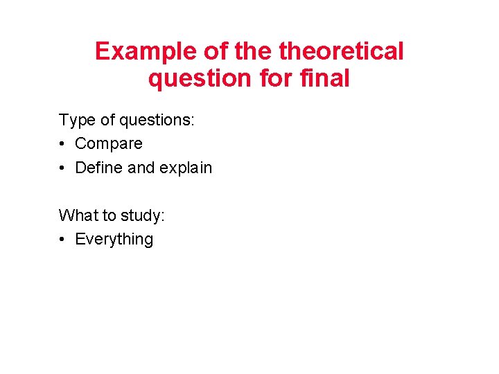 Example of theoretical question for final Type of questions: • Compare • Define and