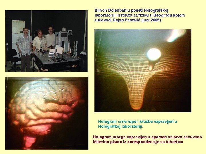 Simon Dolenbah u poseti Holografskoj laboratoriji Instituta za fiziku u Beogradu kojom rukovodi Dejan