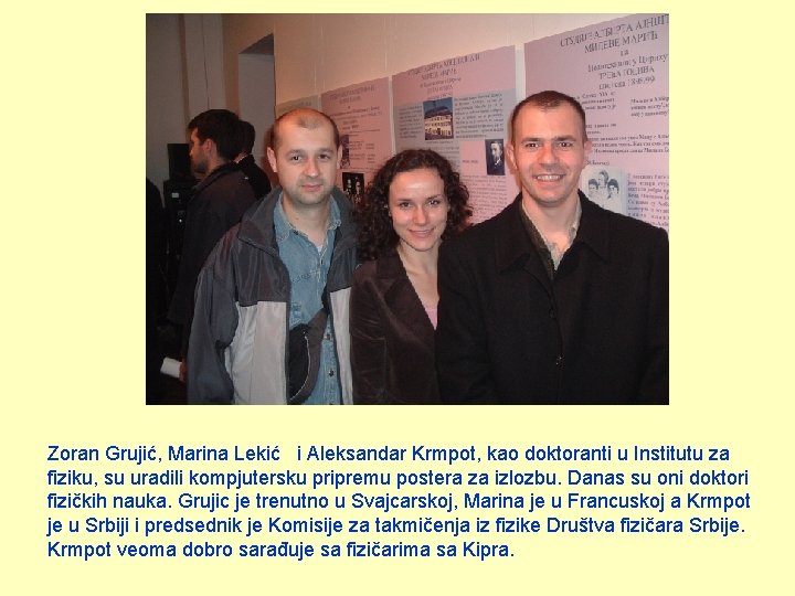 Zoran Grujić, Marina Lekić i Aleksandar Krmpot, kao doktoranti u Institutu za fiziku, su