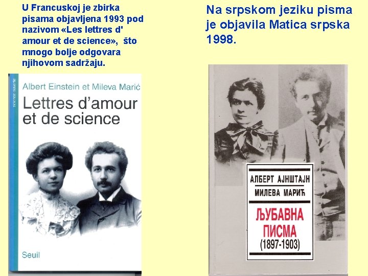 U Francuskoj je zbirka pisama objavljena 1993 pod nazivom «Les lettres d' amour et