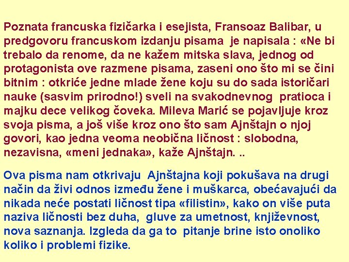 Poznata francuska fizičarka i esejista, Fransoaz Balibar, u predgovoru francuskom izdanju pisama je napisala