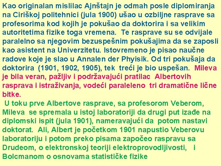 Kao originalan mislilac Ajnštajn je odmah posle diplomiranja na Ciriškoj politehnici (jula 1900) ušao