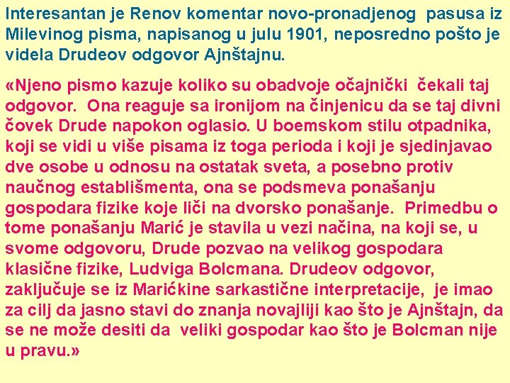 Interesantan je Renov komentar novo-pronadjenog pasusa iz Milevinog pisma, napisanog u julu 1901, neposredno