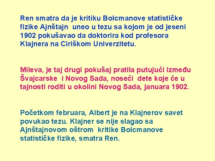 Ren smatra da je kritiku Bolcmanove statističke fizike Ajnštajn uneo u tezu sa kojom