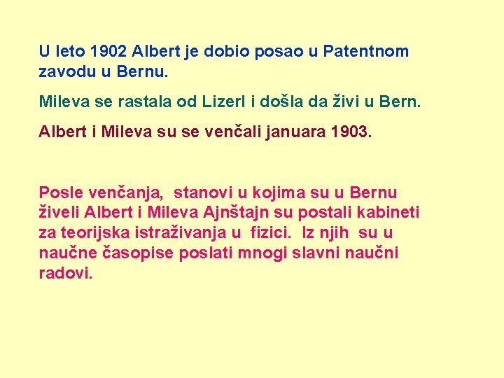 U leto 1902 Albert je dobio posao u Patentnom zavodu u Bernu. Mileva se