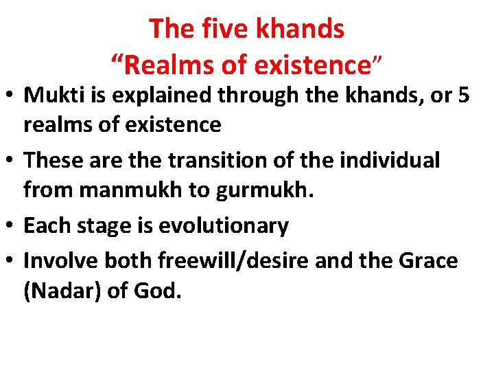 The five khands “Realms of existence” • Mukti is explained through the khands, or