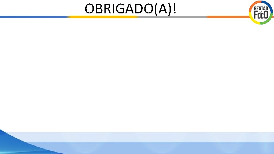 OBRIGADO(A)! OBRIGADO(A)!