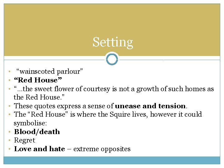 Setting • “wainscoted parlour” • “Red House” • “…the sweet flower of courtesy is