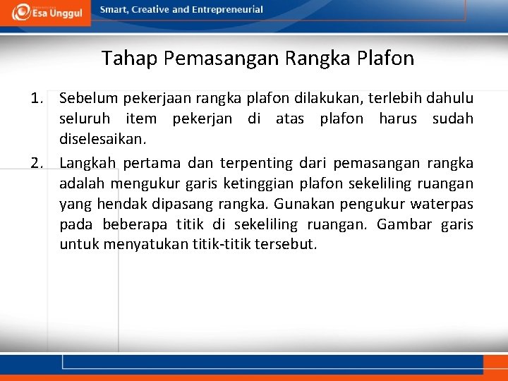 Tahap Pemasangan Rangka Plafon 1. Sebelum pekerjaan rangka plafon dilakukan, terlebih dahulu seluruh item
