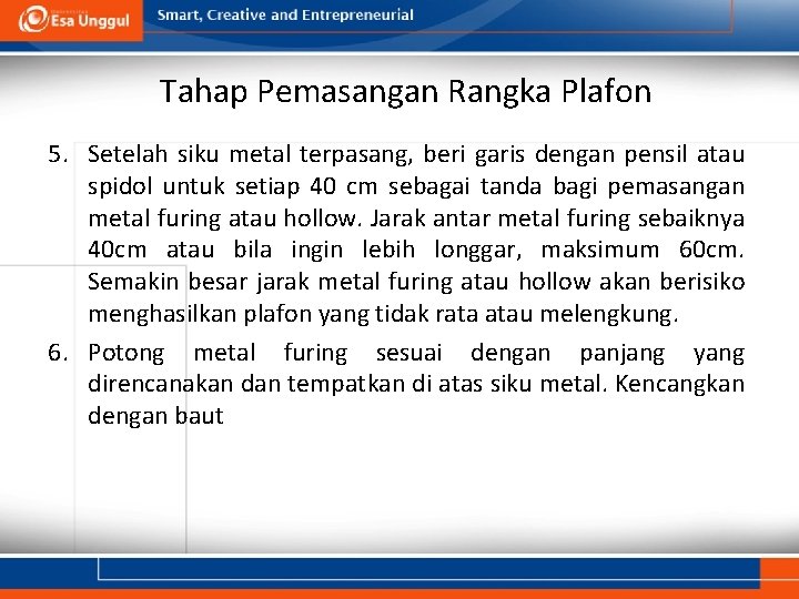 Tahap Pemasangan Rangka Plafon 5. Setelah siku metal terpasang, beri garis dengan pensil atau