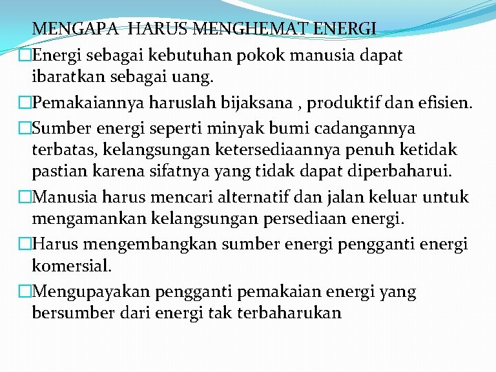 MENGAPA HARUS MENGHEMAT ENERGI �Energi sebagai kebutuhan pokok manusia dapat ibaratkan sebagai uang. �Pemakaiannya