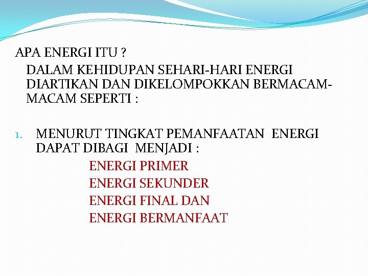 APA ENERGI ITU ? DALAM KEHIDUPAN SEHARI-HARI ENERGI DIARTIKAN DIKELOMPOKKAN BERMACAM SEPERTI : 1.