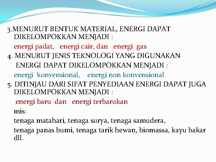3. MENURUT BENTUK MATERIAL, ENERGI DAPAT DIKELOMPOKKAN MENJADI : energi padat, energi cair, dan