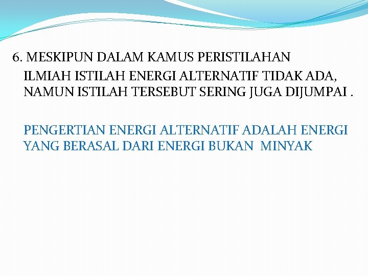 6. MESKIPUN DALAM KAMUS PERISTILAHAN ILMIAH ISTILAH ENERGI ALTERNATIF TIDAK ADA, NAMUN ISTILAH TERSEBUT