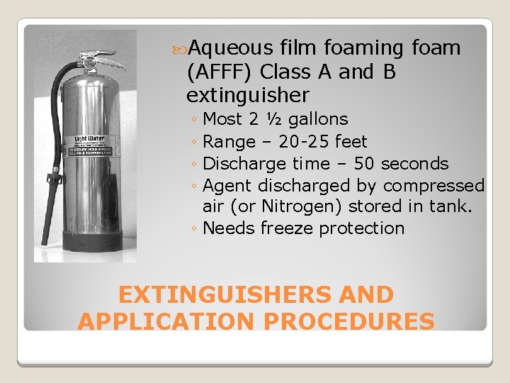  Aqueous film foaming foam (AFFF) Class A and B extinguisher ◦ Most 2