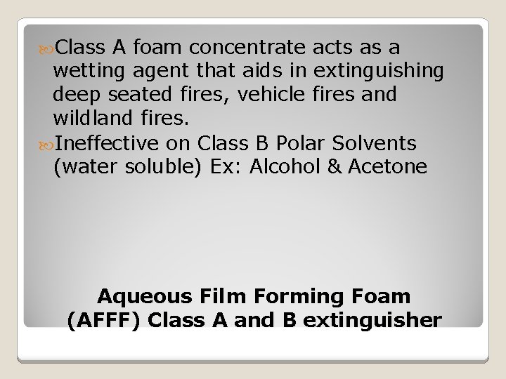  Class A foam concentrate acts as a wetting agent that aids in extinguishing