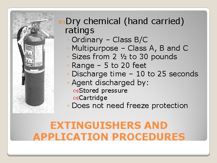  Dry chemical (hand carried) ratings ◦ Ordinary – Class B/C ◦ Multipurpose –