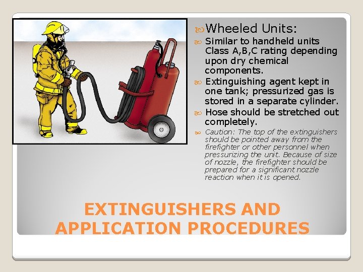  Wheeled Units: Similar to handheld units Class A, B, C rating depending upon