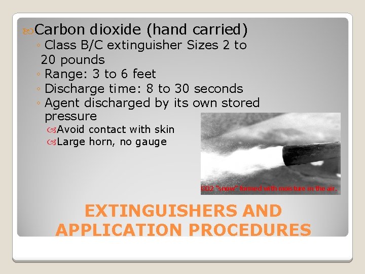  Carbon dioxide (hand carried) ◦ Class B/C extinguisher Sizes 2 to 20 pounds