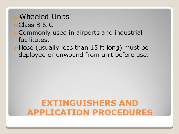  Wheeled Units: Class B & C Commonly used in airports and industrial facilitates.