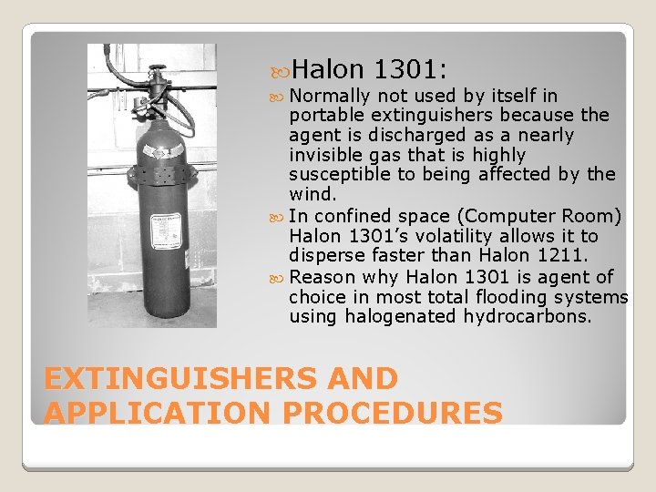  Halon Normally 1301: not used by itself in portable extinguishers because the agent