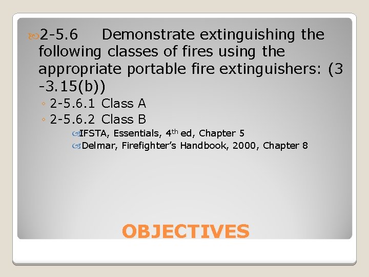  2 -5. 6 Demonstrate extinguishing the following classes of fires using the appropriate