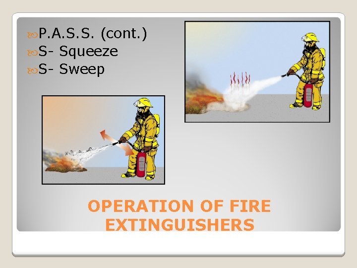  P. A. S. S. (cont. ) S- Squeeze S- Sweep OPERATION OF FIRE
