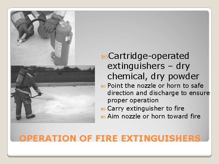  Cartridge-operated extinguishers – dry chemical, dry powder Point the nozzle or horn to