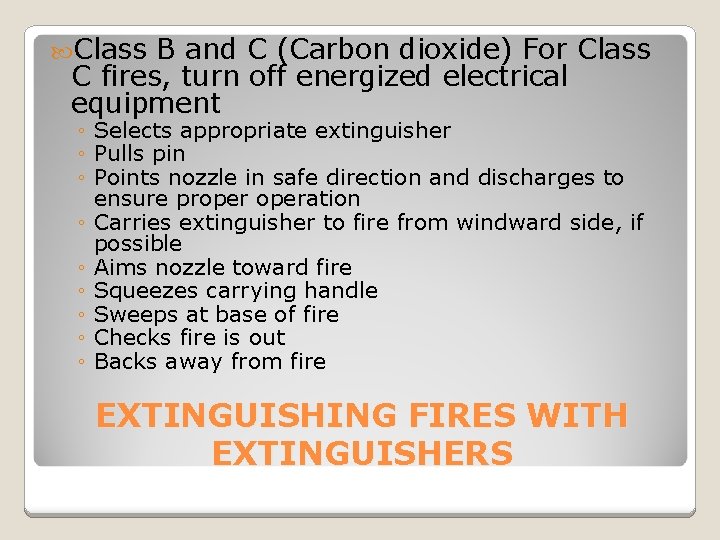  Class B and C (Carbon dioxide) For Class C fires, turn off energized