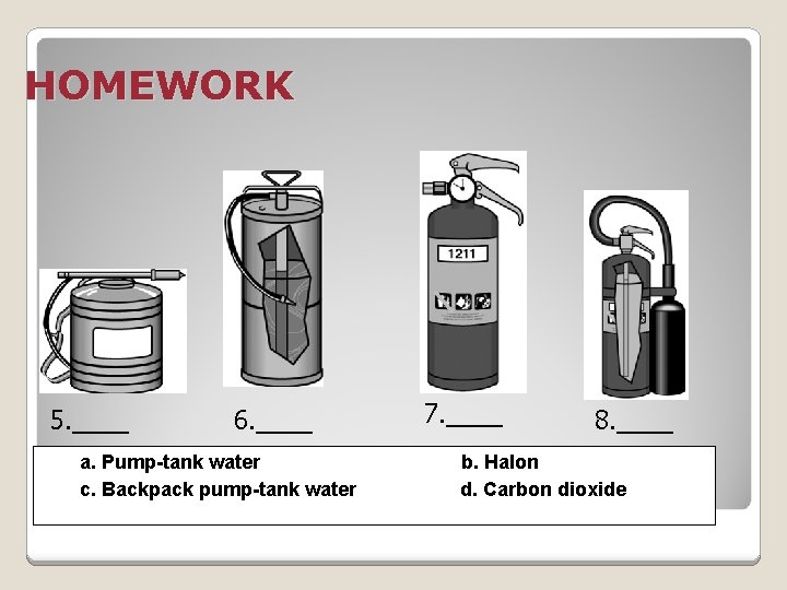 HOMEWORK 5. ____ 6. ____ a. Pump-tank water c. Backpack pump-tank water 7. ____