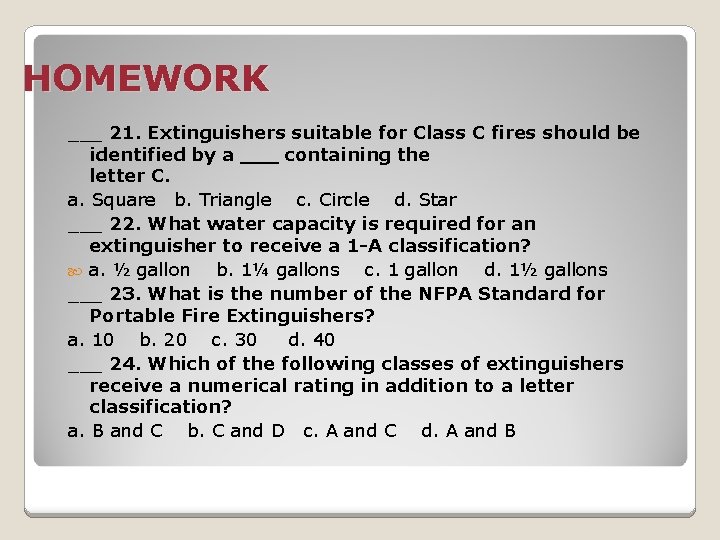 HOMEWORK ___ 21. Extinguishers suitable for Class C fires should be identified by a