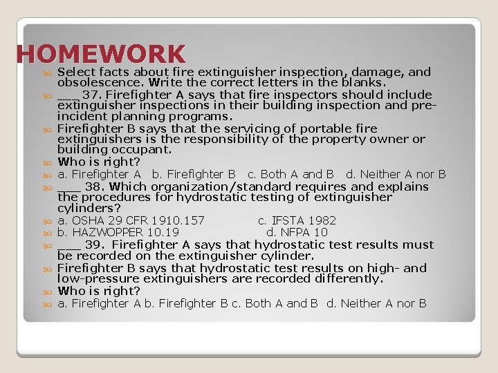 HOMEWORK Select facts about fire extinguisher inspection, damage, and obsolescence. Write the correct letters