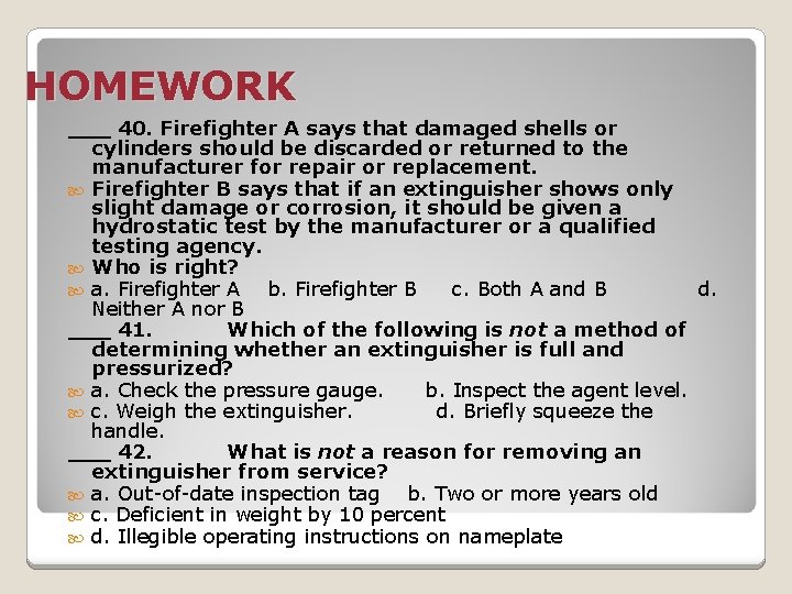 HOMEWORK ___ 40. Firefighter A says that damaged shells or cylinders should be discarded