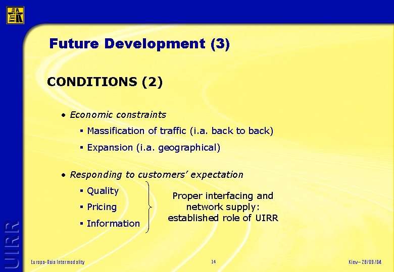 Future Development (3) CONDITIONS (2) • Economic constraints § Massification of traffic (i. a.