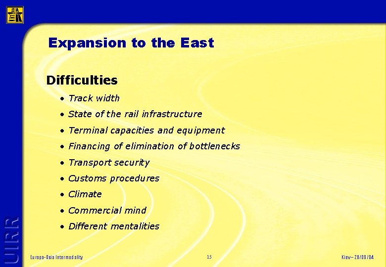 Expansion to the East Difficulties • Track width • State of the rail infrastructure