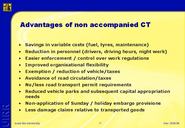 Advantages of non accompanied CT • Savings in variable costs (fuel, tyres, maintenance) •