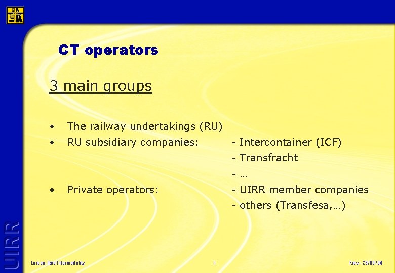 CT operators 3 main groups • The railway undertakings (RU) • RU subsidiary companies: