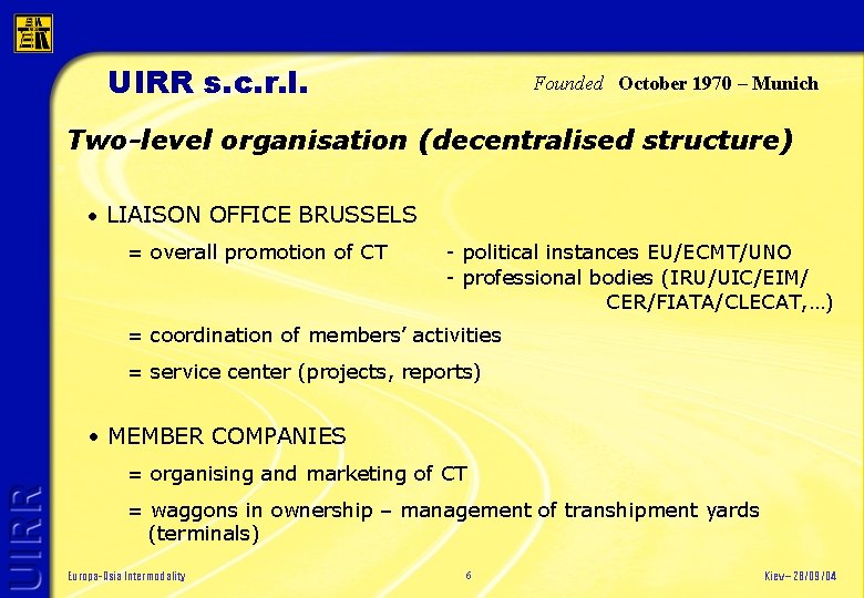UIRR s. c. r. l. Founded October 1970 – Munich Two-level organisation (decentralised structure)