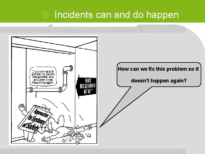 Incidents can and do happen How can we fix this problem so it doesn’t