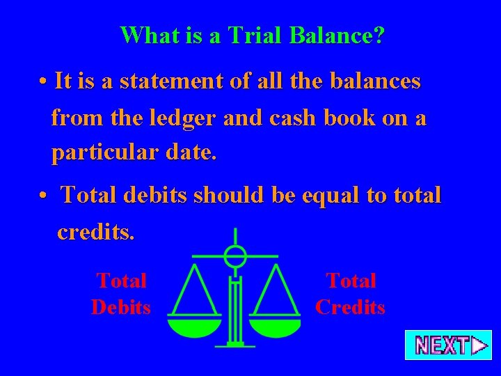 What is a Trial Balance? • It is a statement of all the balances