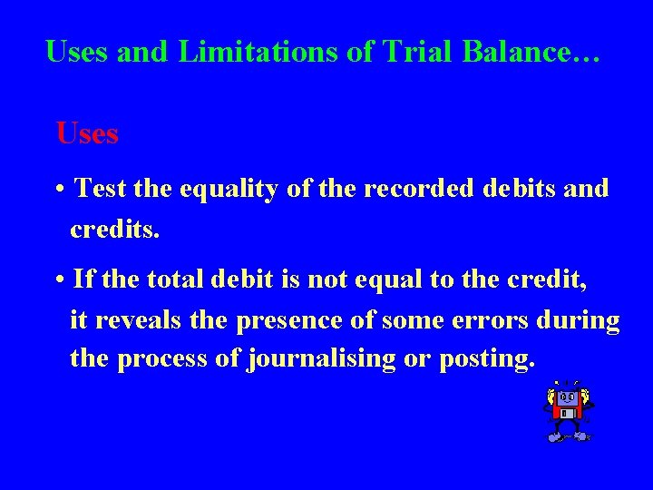 Uses and Limitations of Trial Balance… Uses • Test the equality of the recorded