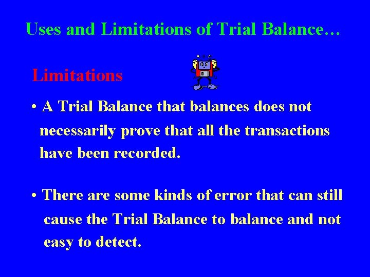 Uses and Limitations of Trial Balance… Limitations • A Trial Balance that balances does