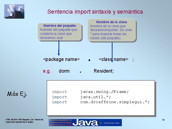 Sentencia import sintaxis y semántica Nombre de la clase que deseamosimportar. Se usan *