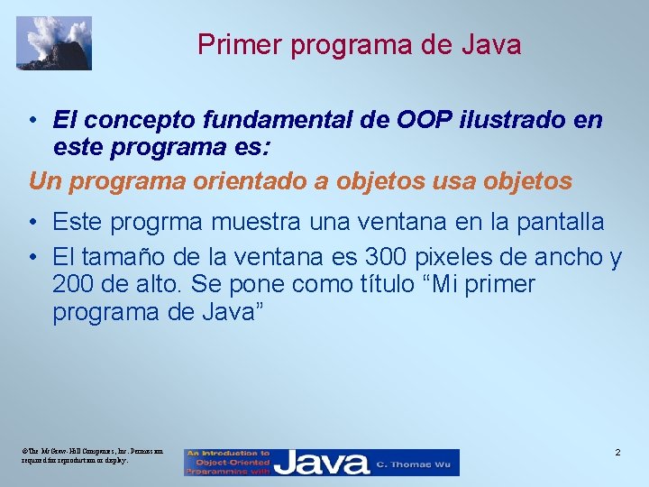 Primer programa de Java • El concepto fundamental de OOP ilustrado en este programa
