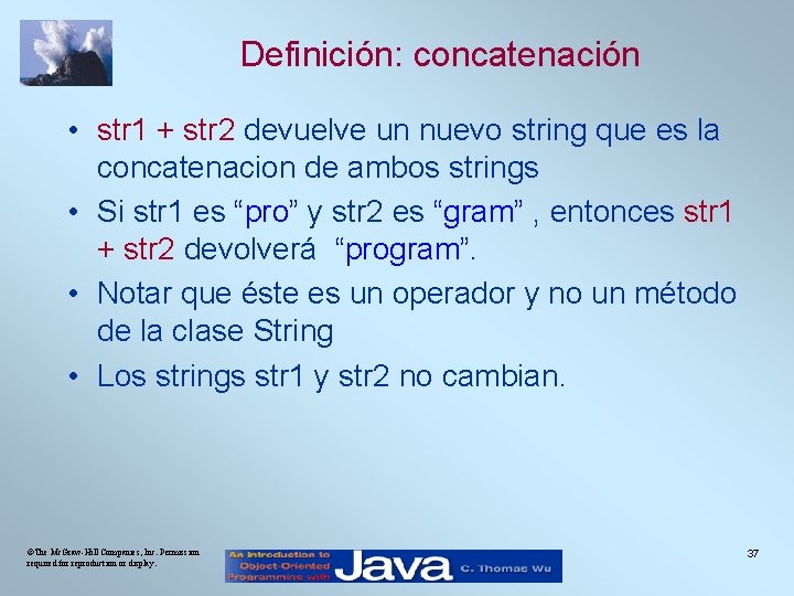Definición: concatenación • str 1 + str 2 devuelve un nuevo string que es