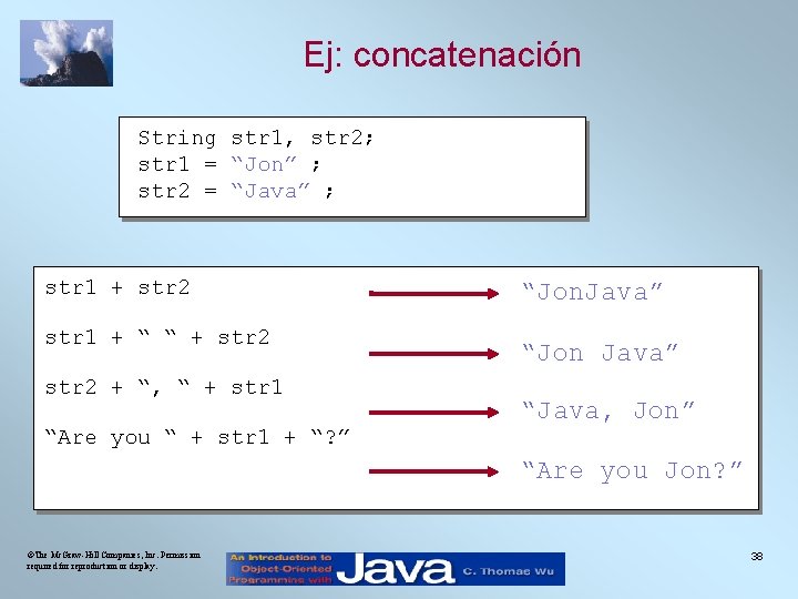 Ej: concatenación String str 1, str 2; str 1 = “Jon” ; str 2