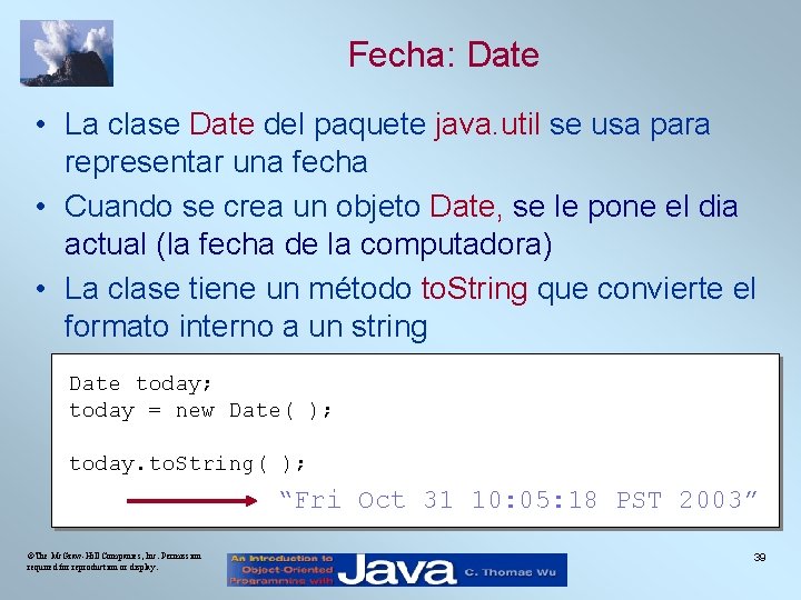 Fecha: Date • La clase Date del paquete java. util se usa para representar