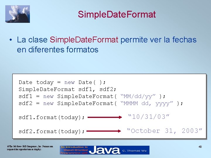 Simple. Date. Format • La clase Simple. Date. Format permite ver la fechas en